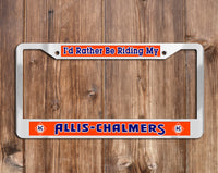 Allis-Chalmers - Rather Be Riding My Allis-Chalmers - Chrome License Plate Frame